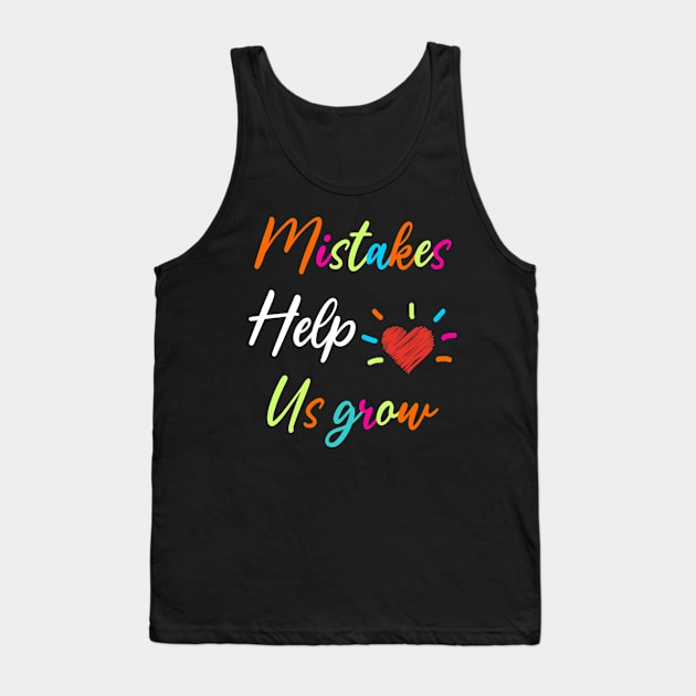 Mistakes Help Us Grow For Teacher and Student Inspiration,Education Tank Top by AudreyTracy